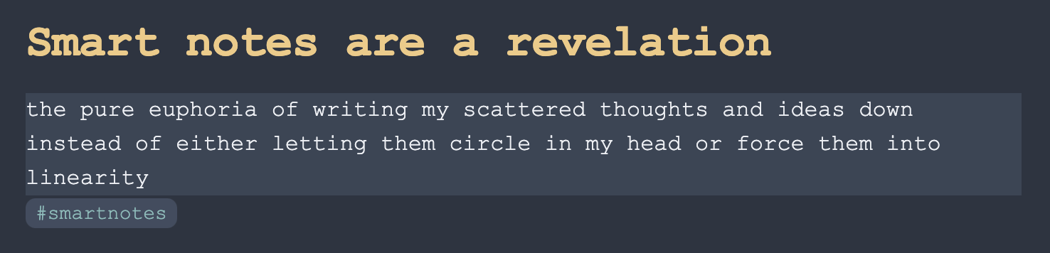 A screenshot of a note that reads: Smart notes are a revelation - the pure euphoria of writing my scattered thoughts and ideas down instead of either letting them circle in my head or force them into linearity 